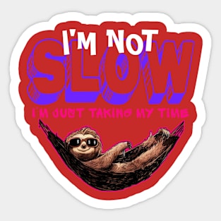 I'm not slow i just taking my time funny sloth Sticker